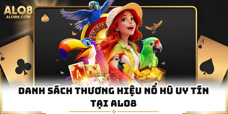 Danh sách thương hiệu nổ hũ uy tín tại Alo8