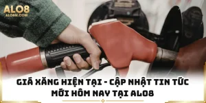 Giá Xăng Hiện Tại - Cập Nhật Tin Tức Mới Hôm Nay Tại Alo8