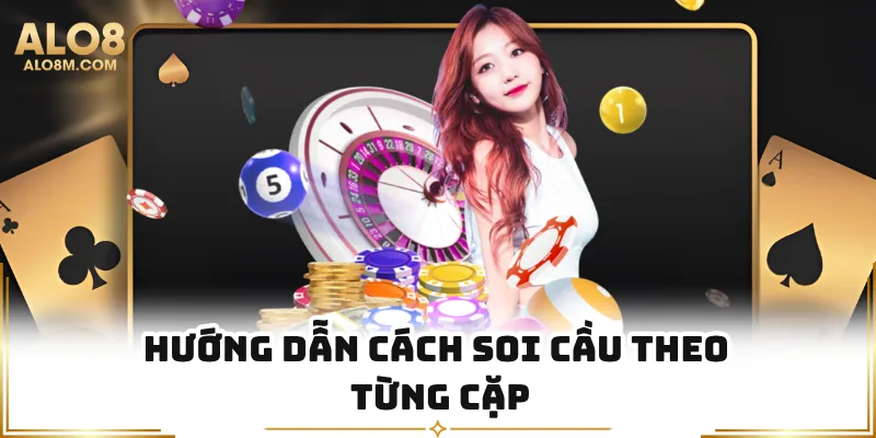 Hướng dẫn cách soi cầu theo từng cặp
