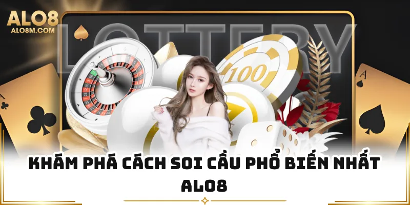 Khám phá cách soi cầu phổ biến nhất Alo8