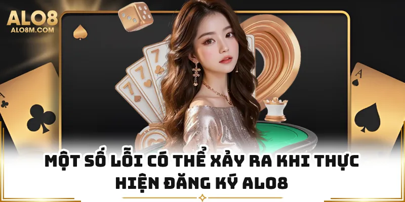 Một số lỗi có thể xảy ra khi thực hiện đăng ký Alo8