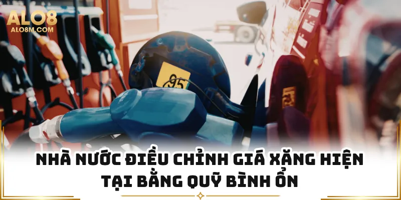 Nhà nước điều chỉnh giá xăng hiện tại bằng quỹ bình ổn