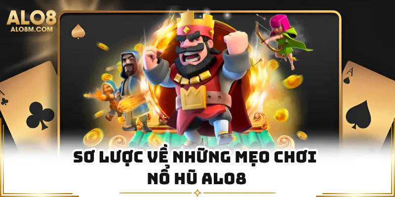 Sơ lược về những mẹo chơi nổ hũ Alo8