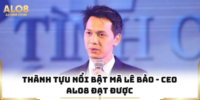 Thành tựu nổi bật mà Lê Bảo - CEO Alo8 đạt được