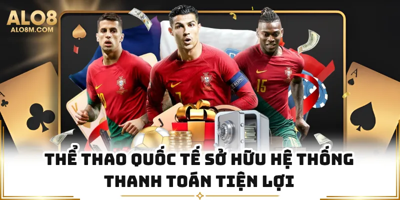 Thể thao quốc tế sở hữu hệ thống thanh toán tiện lợi