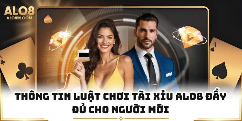 Thông tin luật chơi tài xỉu Alo8 đầy đủ cho người mới