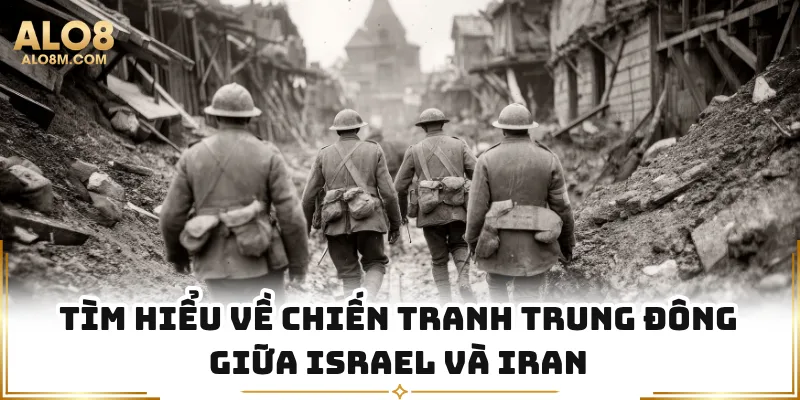 Tìm hiểu về chiến tranh trung đông giữa Israel và Iran