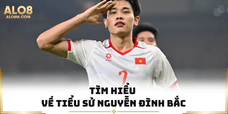 Tìm hiểu về tiểu sử Nguyễn Đình Bắc